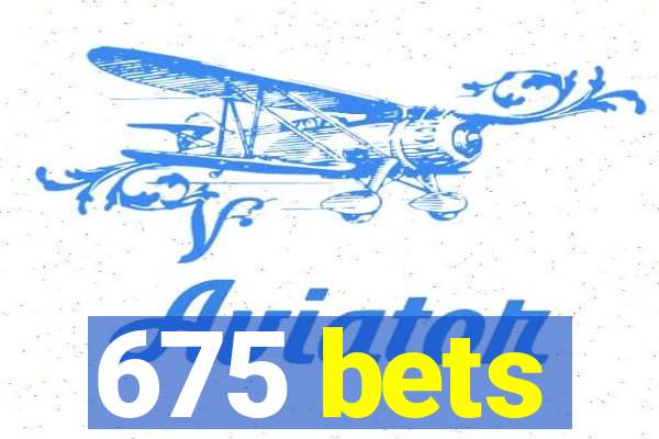 675 bets